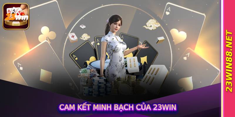 Cam Kết Minh Bạch Của 23win