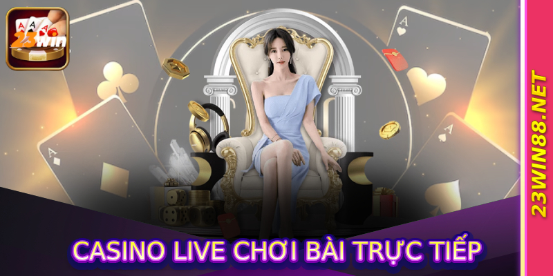 Casino Live Chơi Bài Trực Tiếp