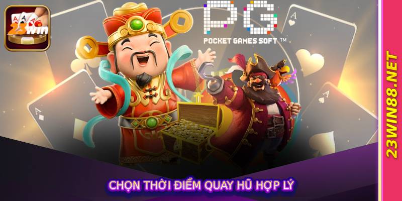 Chọn thời điểm quay hũ hợp lý