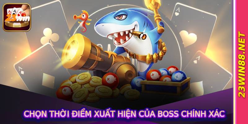 Chọn thời điểm xuất hiện của boss chính xác
