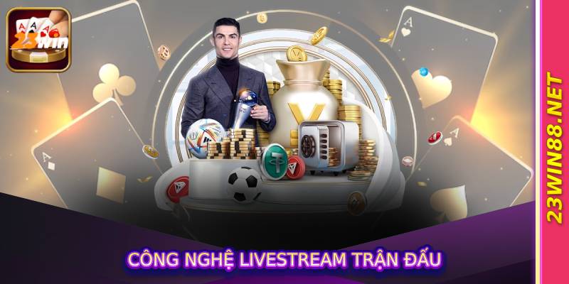 Công nghệ livestream trận đấu