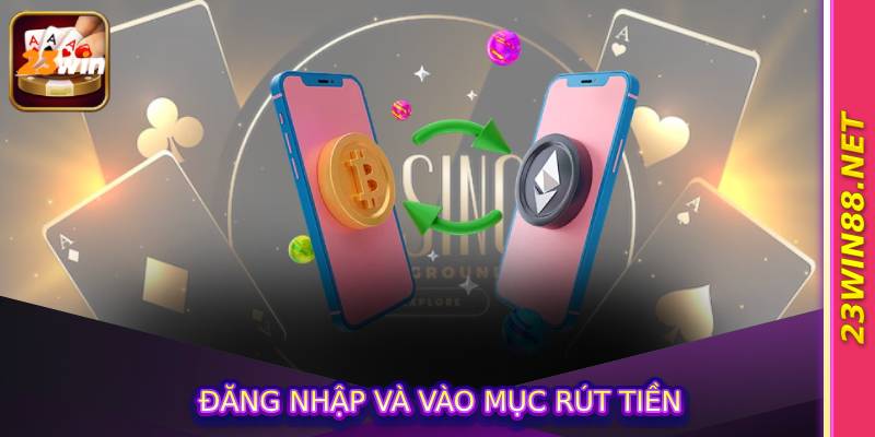 Đăng nhập và vào mục rút tiền