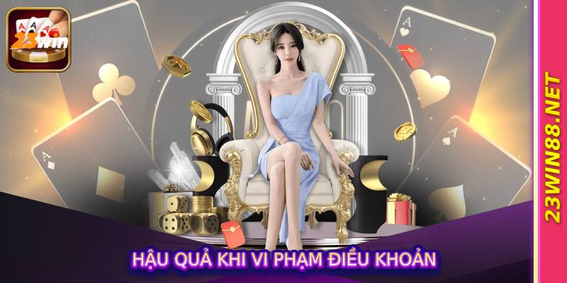 Hậu quả khi vi phạm điều khoản