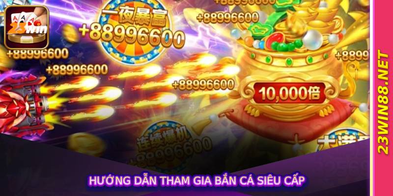 Hướng dẫn tham gia bắn cá siêu cấp