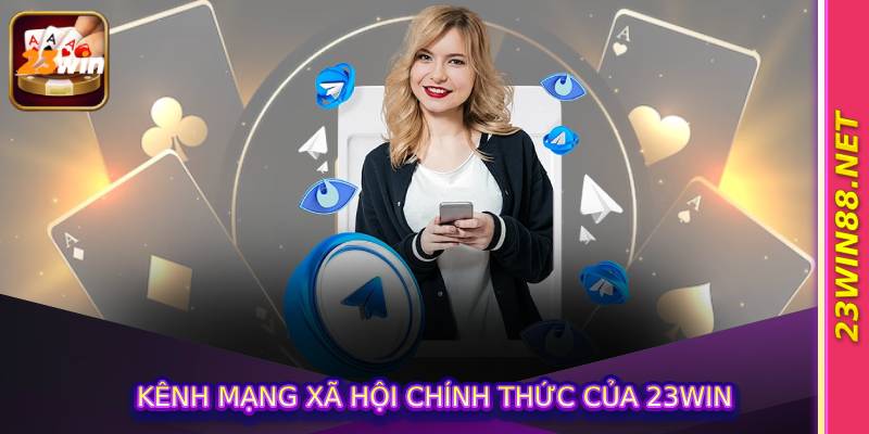 Kênh mạng xã hội chính thức của 23Win