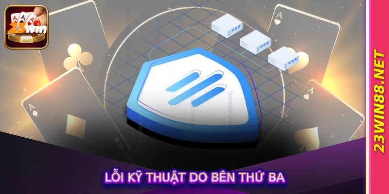 Lỗi kỹ thuật do bên thứ ba