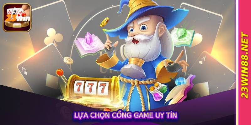 Lựa chọn cổng game uy tín
