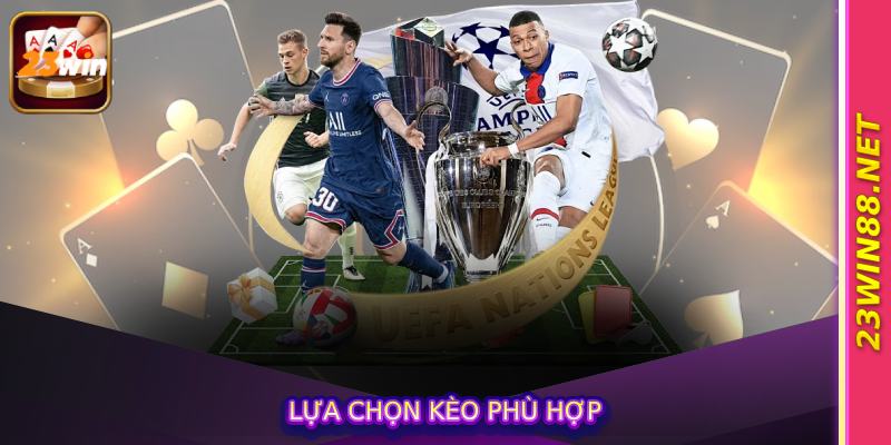 Lựa chọn kèo phù hợp