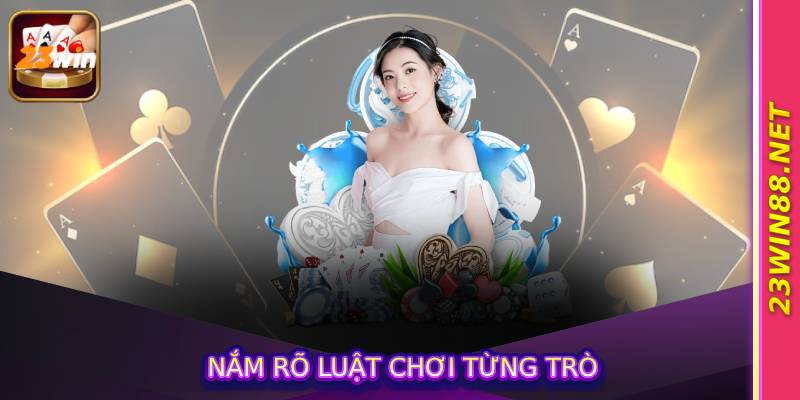 Nắm rõ luật chơi từng trò