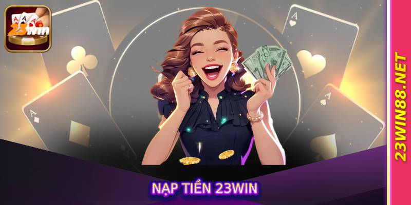 Nạp Tiền 23win
