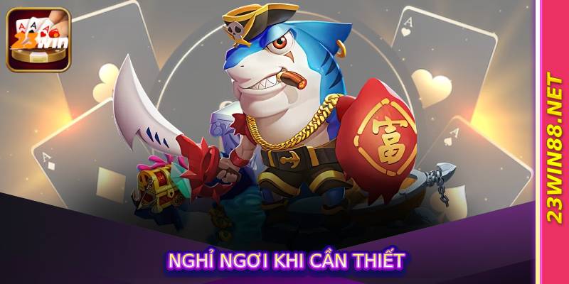 Nghỉ ngơi khi cần thiết