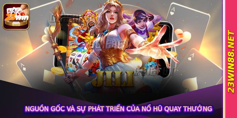 Nguồn gốc và sự phát triển của Nổ hũ quay thưởng