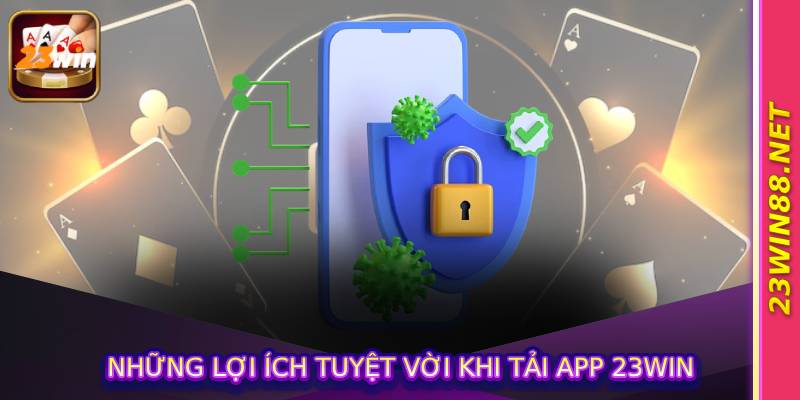 Những Lợi Ích Tuyệt Vời Khi Tải App 23Win