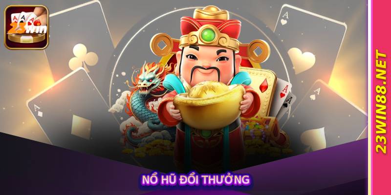 Nổ Hũ Đổi Thưởng