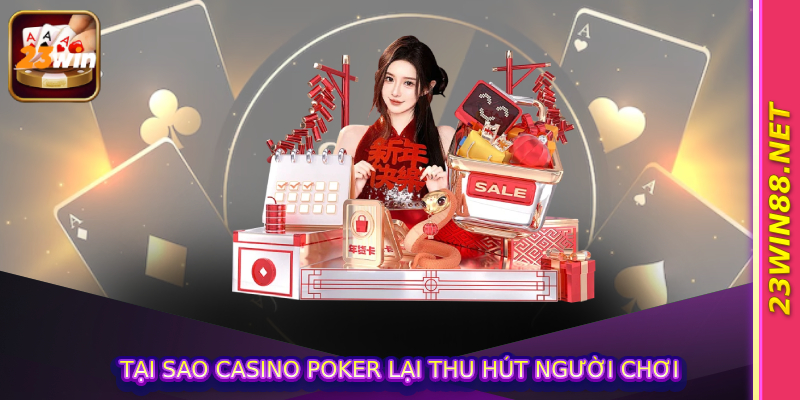 Tại sao casino poker lại thu hút người chơi