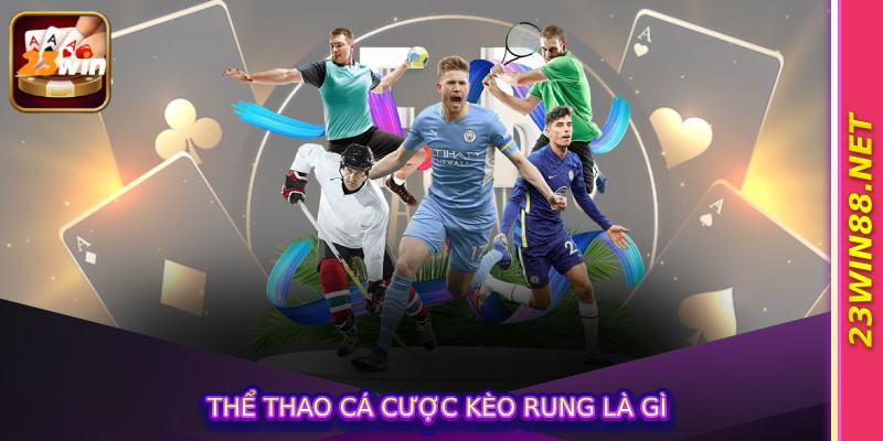 Thể thao cá cược kèo rung là gì