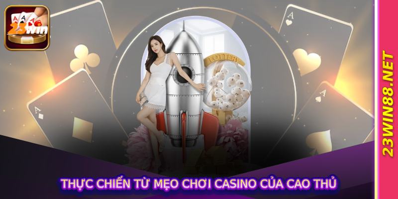 Thực chiến từ mẹo chơi casino của cao thủ