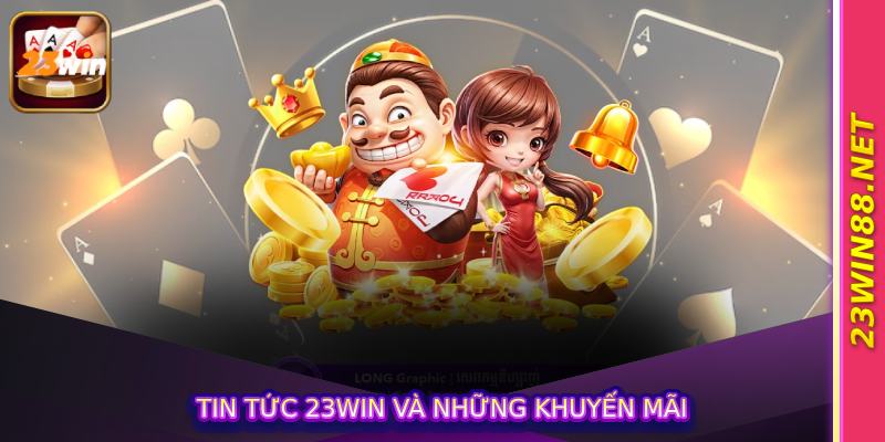 Tin tức 23win và những khuyến mãi